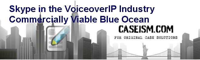 Skype in the Voice-over-IP Industry: Commercially Viable Blue Ocean Case Solution Skype in the Voice-over-IP Industry: Commercially Viable Blue Ocean Case Solution